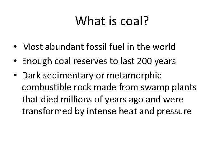 What is coal? • Most abundant fossil fuel in the world • Enough coal