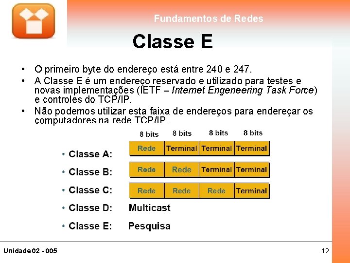 Fundamentos de Redes Classe E • O primeiro byte do endereço está entre 240