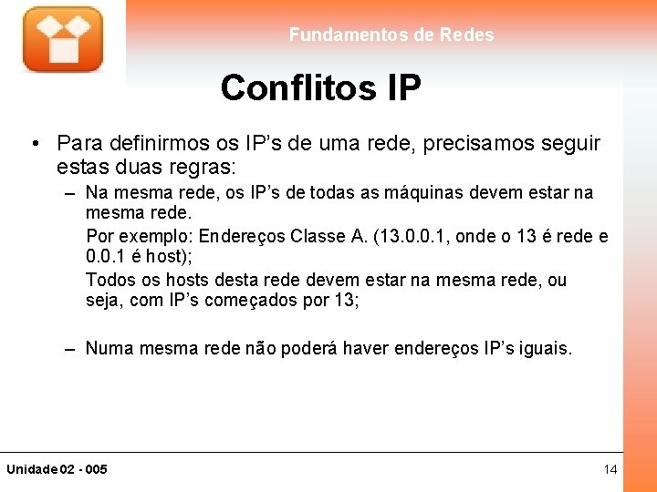 Fundamentos de Redes Conflitos IP • Para definirmos os IP’s de uma rede, precisamos