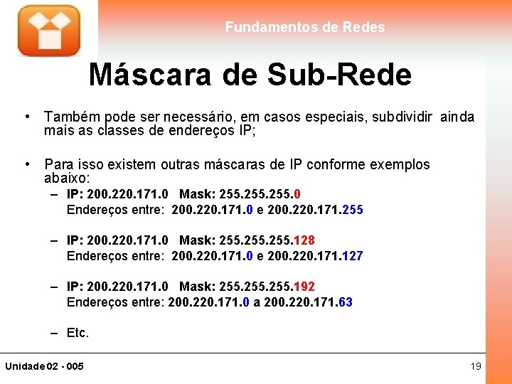 Fundamentos de Redes Máscara de Sub-Rede • Também pode ser necessário, em casos especiais,