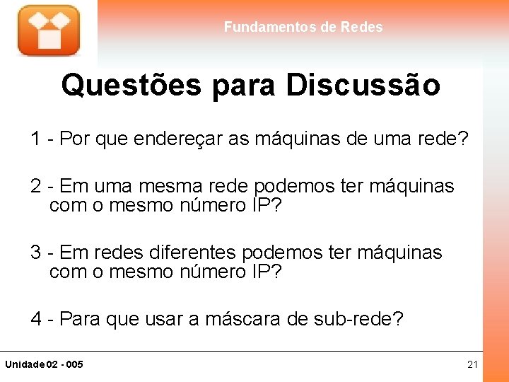 Fundamentos de Redes Questões para Discussão 1 - Por que endereçar as máquinas de