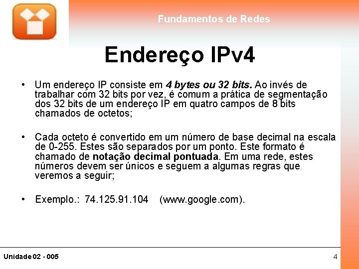 Fundamentos de Redes Endereço IPv 4 • Um endereço IP consiste em 4 bytes