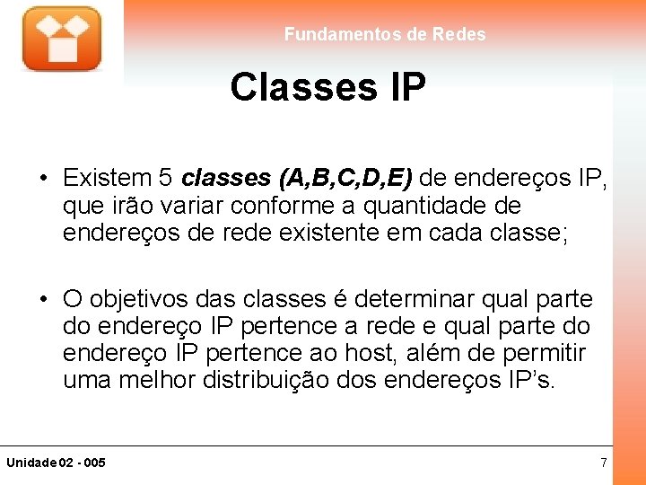 Fundamentos de Redes Classes IP • Existem 5 classes (A, B, C, D, E)
