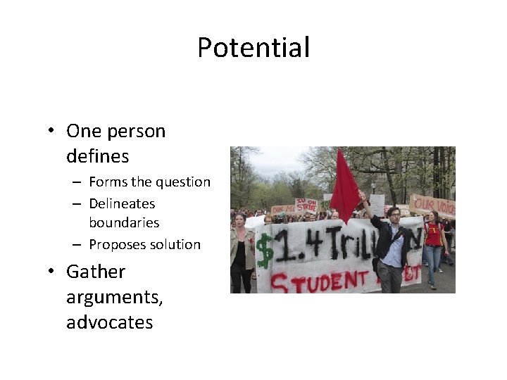 Potential • One person defines – Forms the question – Delineates boundaries – Proposes