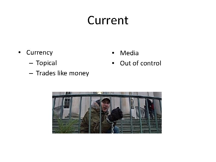 Current • Currency – Topical – Trades like money • Media • Out of