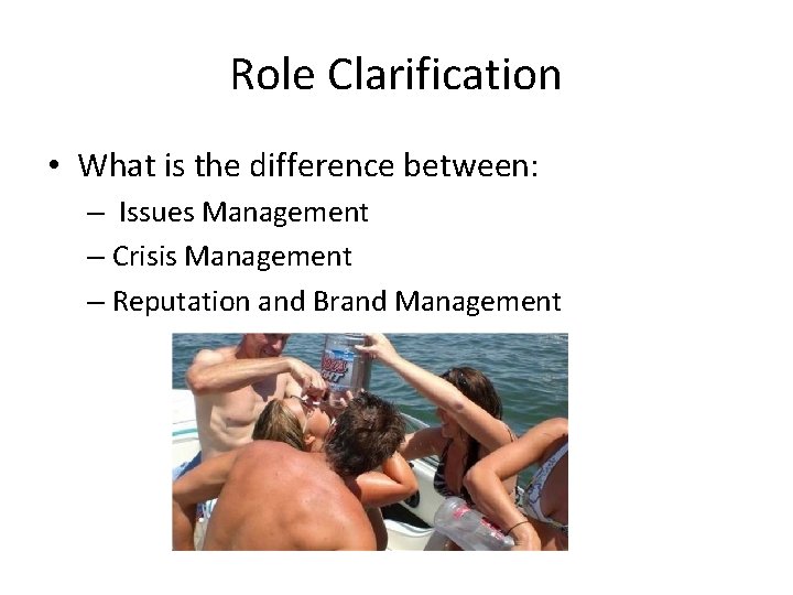 Role Clarification • What is the difference between: – Issues Management – Crisis Management