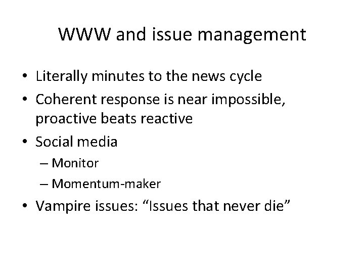 WWW and issue management • Literally minutes to the news cycle • Coherent response