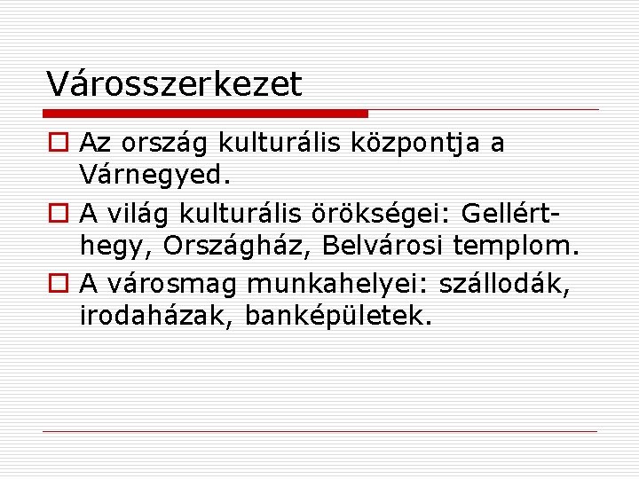 Városszerkezet o Az ország kulturális központja a Várnegyed. o A világ kulturális örökségei: Gellérthegy,