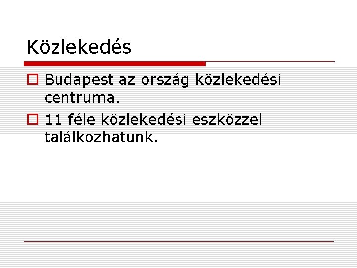 Közlekedés o Budapest az ország közlekedési centruma. o 11 féle közlekedési eszközzel találkozhatunk. 