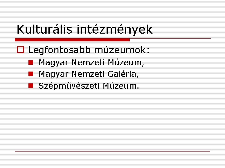 Kulturális intézmények o Legfontosabb múzeumok: n Magyar Nemzeti Múzeum, n Magyar Nemzeti Galéria, n