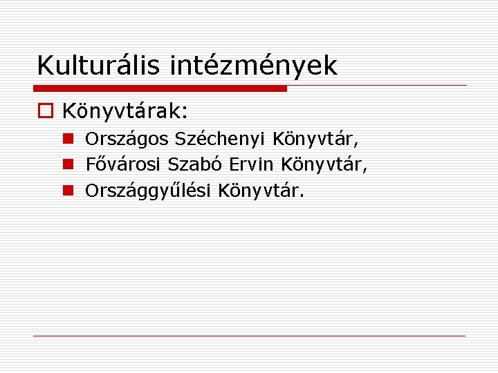 Kulturális intézmények o Könyvtárak: n Országos Széchenyi Könyvtár, n Fővárosi Szabó Ervin Könyvtár, n