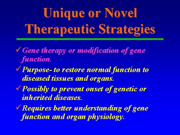 Unique or Novel Therapeutic Strategies ü Gene therapy or modification of gene function. ü