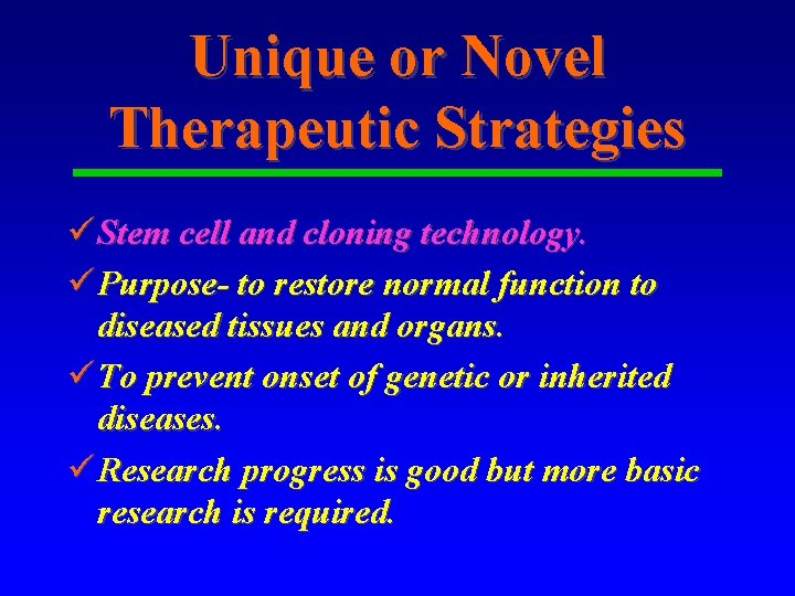 Unique or Novel Therapeutic Strategies ü Stem cell and cloning technology. ü Purpose- to