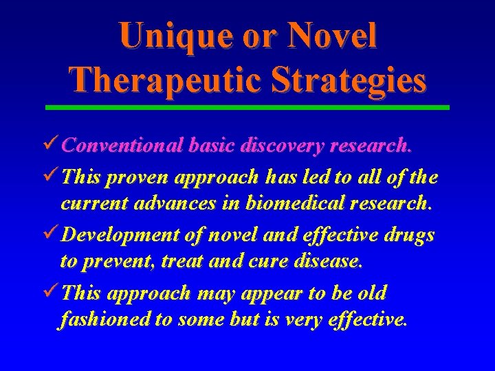 Unique or Novel Therapeutic Strategies ü Conventional basic discovery research. ü This proven approach