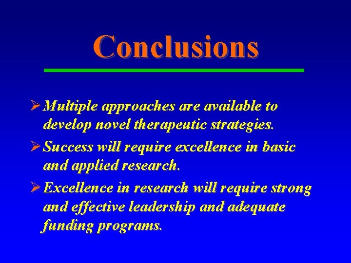 Conclusions Ø Multiple approaches are available to develop novel therapeutic strategies. Ø Success will