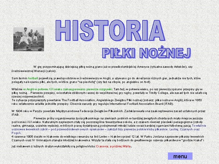  W grę przypominającą dzisiejszą piłkę nożną grano już w przedkolumbijskiej Ameryce (rytualne zawody