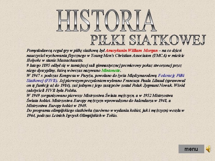 Pomysłodawcą reguł gry w piłkę siatkową był Amerykanin William Morgan – na co dzień