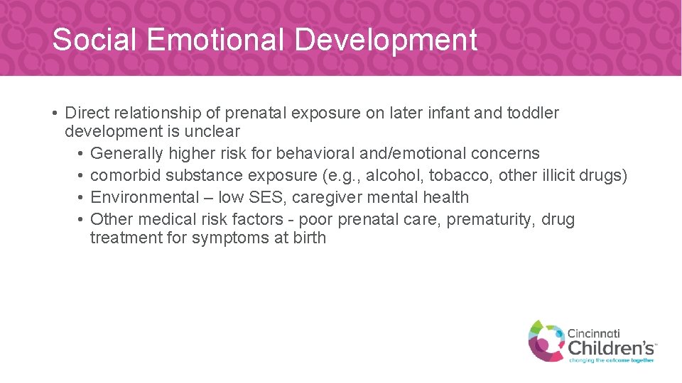 Social Emotional Development • Direct relationship of prenatal exposure on later infant and toddler