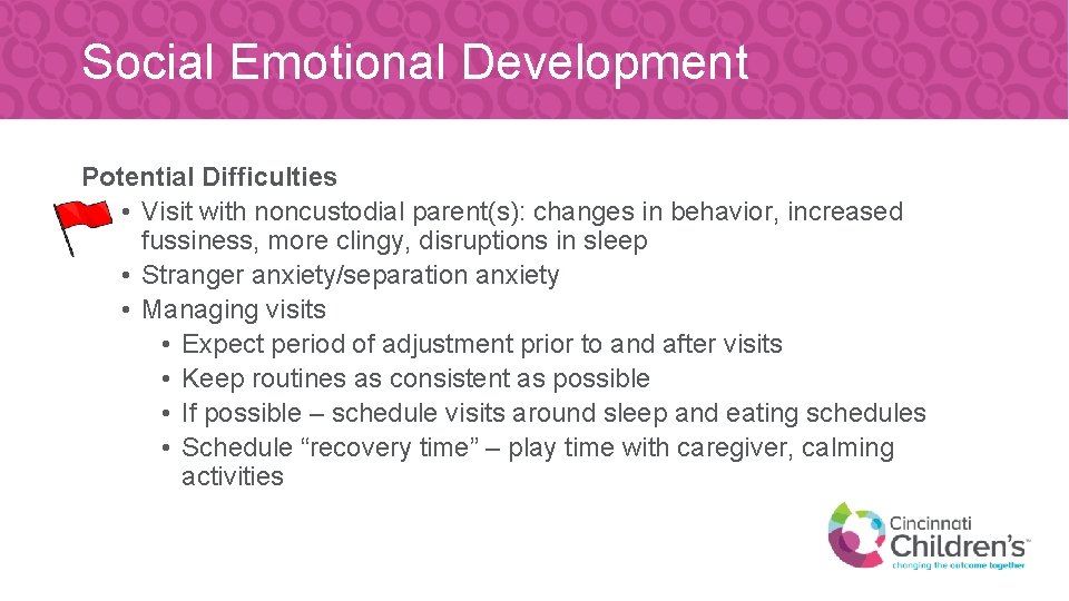 Social Emotional Development Potential Difficulties • Visit with noncustodial parent(s): changes in behavior, increased
