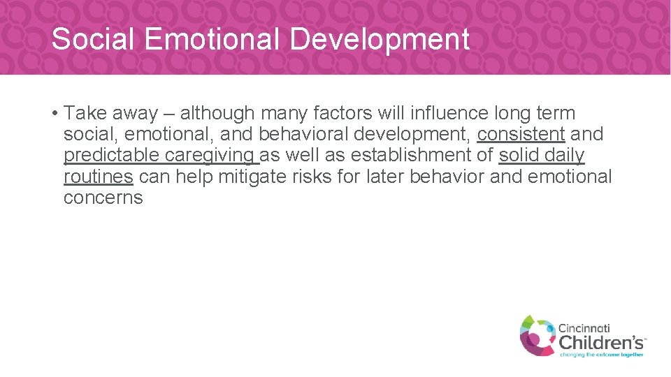 Social Emotional Development • Take away – although many factors will influence long term