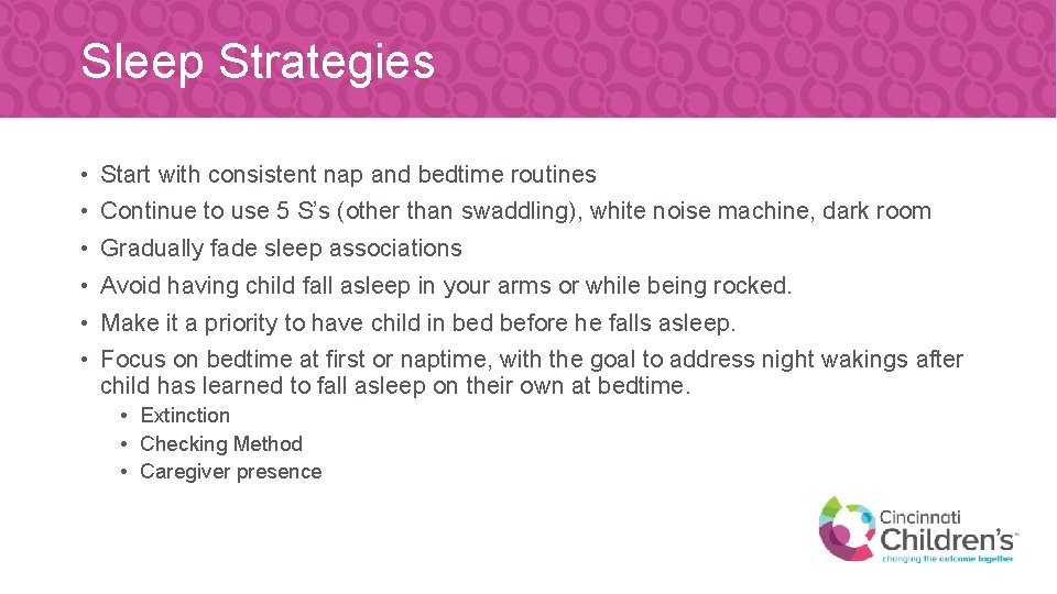 Sleep Strategies • Start with consistent nap and bedtime routines • Continue to use