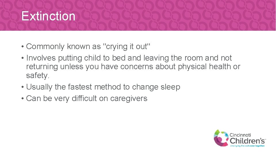Extinction • Commonly known as "crying it out" • Involves putting child to bed