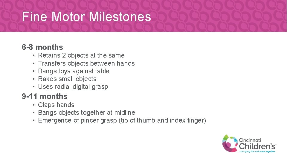 Fine Motor Milestones 6 -8 months • • • Retains 2 objects at the