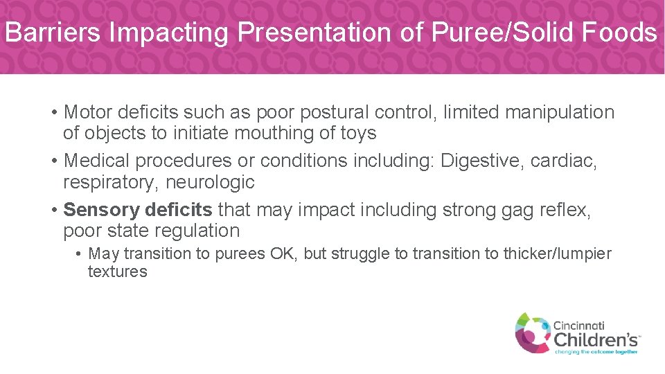 Barriers Impacting Presentation of Puree/Solid Foods • Motor deficits such as poor postural control,