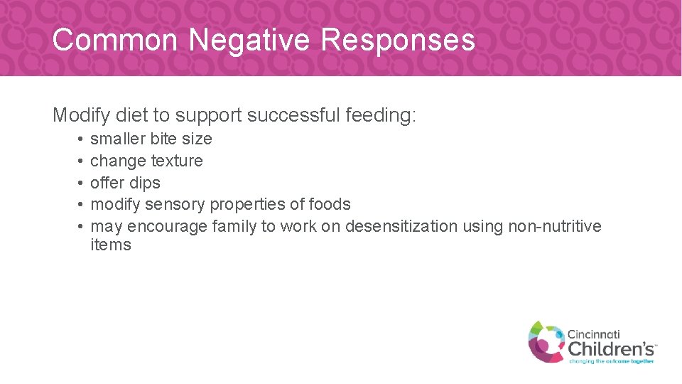 Common Negative Responses Modify diet to support successful feeding: • • • smaller bite