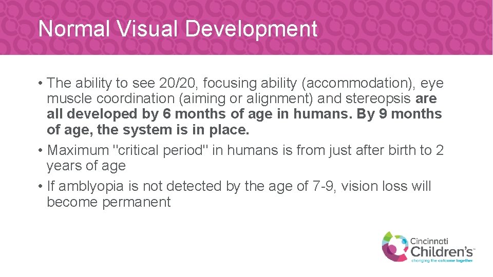 Normal Visual Development • The ability to see 20/20, focusing ability (accommodation), eye muscle