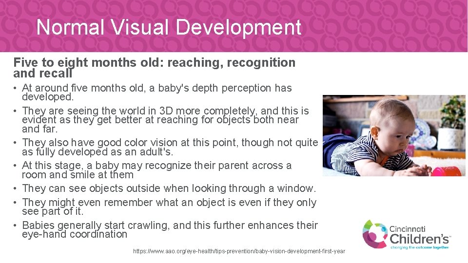 Normal Visual Development Five to eight months old: reaching, recognition and recall • At