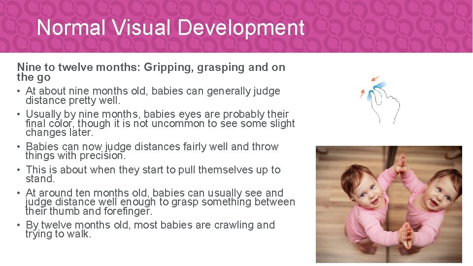 Normal Visual Development Nine to twelve months: Gripping, grasping and on the go •