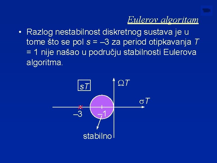 Eulerov algoritam • Razlog nestabilnost diskretnog sustava je u tome što se pol s