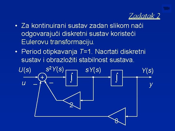 Zadatak 2 • Za kontinuirani sustav zadan slikom naći odgovarajući diskretni sustav koristeći Eulerovu