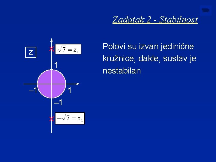 Zadatak 2 - Stabilnost Polovi su izvan jedinične kružnice, dakle, sustav je nestabilan z