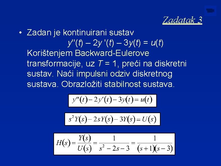 Zadatak 3 • Zadan je kontinuirani sustav y''(t) – 2 y '(t) – 3