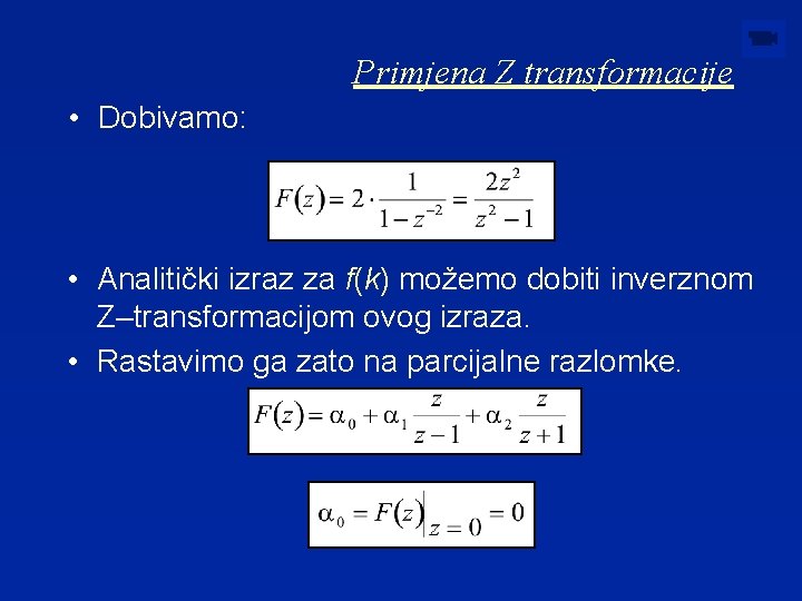 Primjena Z transformacije • Dobivamo: • Analitički izraz za f(k) možemo dobiti inverznom Z–transformacijom