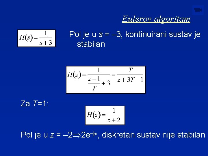 Eulerov algoritam Pol je u s = – 3, kontinuirani sustav je stabilan Za