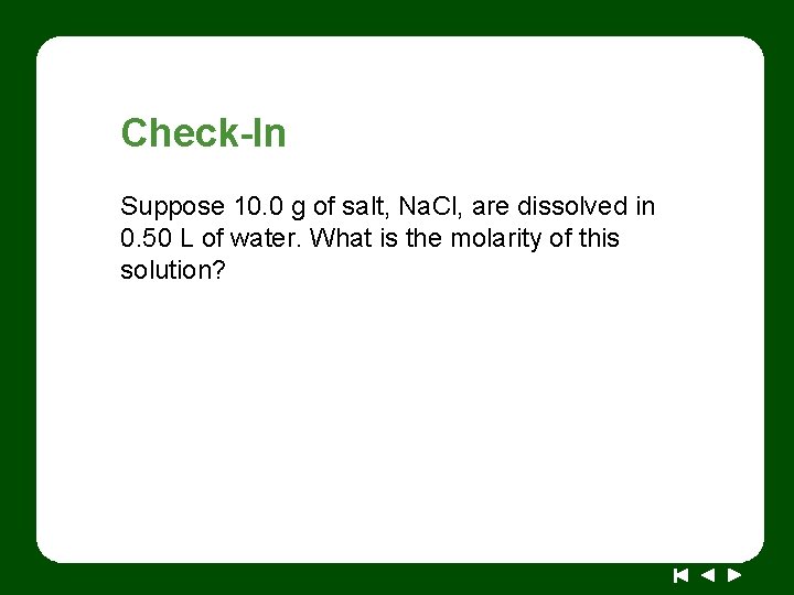Check-In Suppose 10. 0 g of salt, Na. Cl, are dissolved in 0. 50