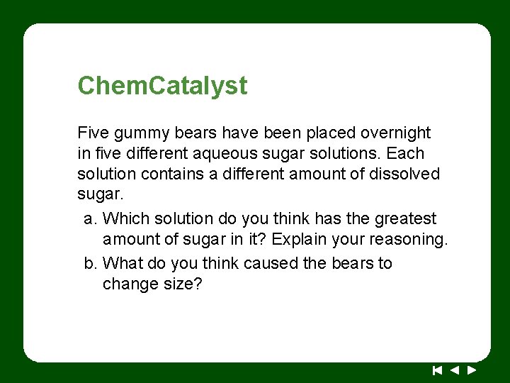 Chem. Catalyst Five gummy bears have been placed overnight in five different aqueous sugar