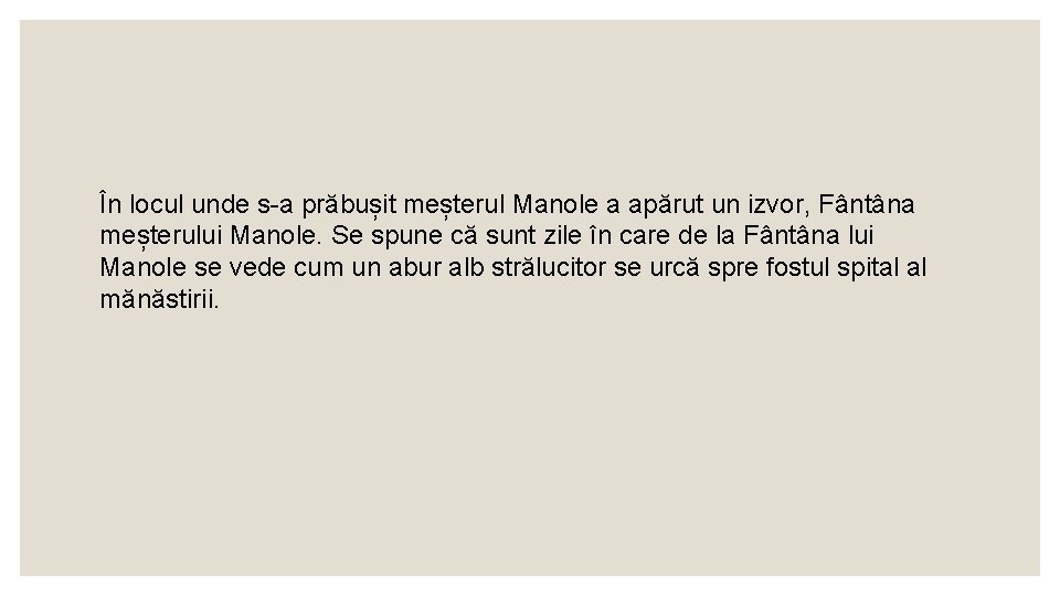 În locul unde s-a prăbușit meșterul Manole a apărut un izvor, Fântâna meșterului Manole.