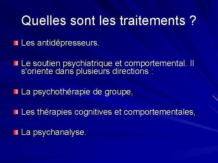 Quelles sont les traitements ? Les antidépresseurs. Le soutien psychiatrique et comportemental. Il s'oriente