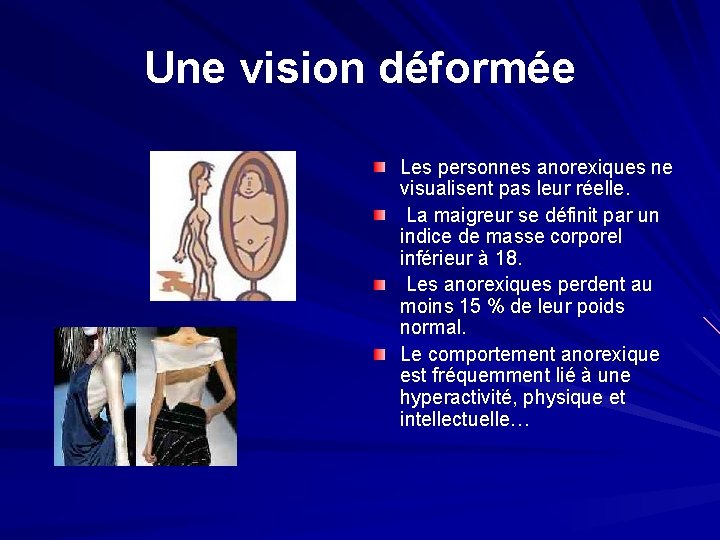 Une vision déformée Les personnes anorexiques ne visualisent pas leur réelle. La maigreur se