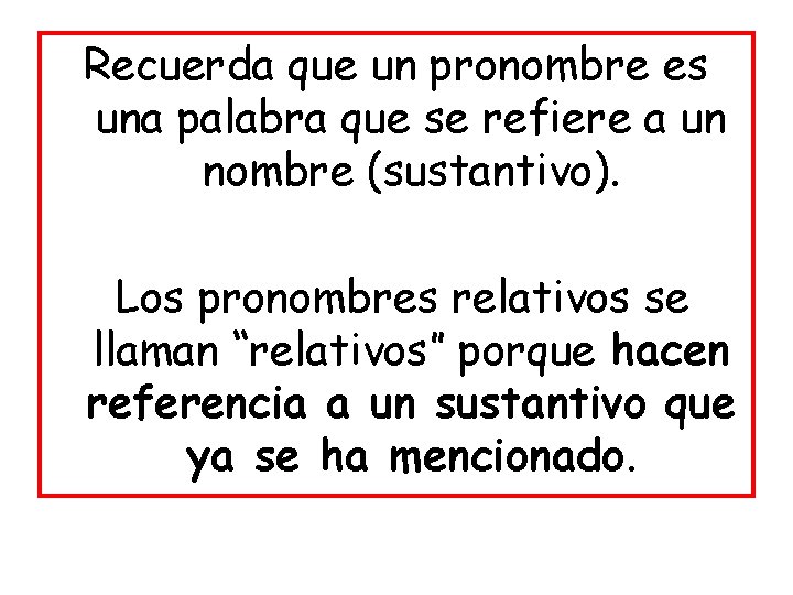 Recuerda que un pronombre es una palabra que se refiere a un nombre (sustantivo).