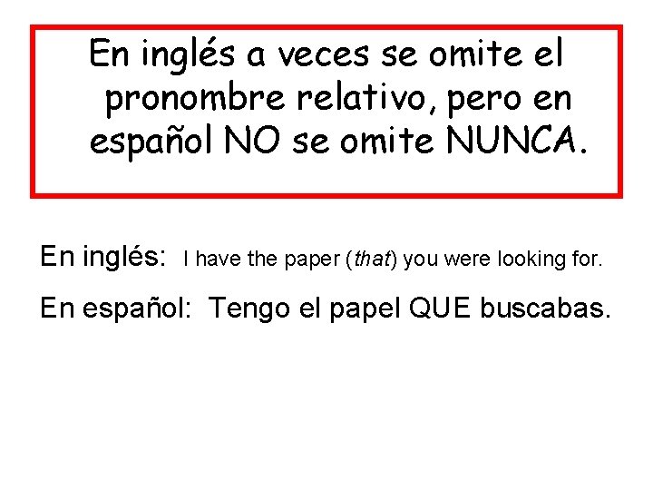 En inglés a veces se omite el pronombre relativo, pero en español NO se