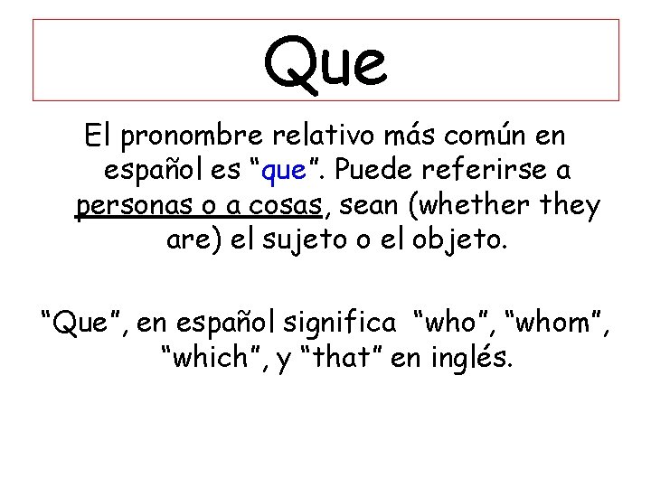 Que El pronombre relativo más común en español es “que”. Puede referirse a personas