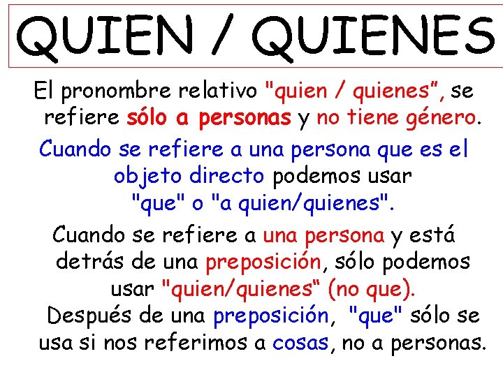 QUIEN / QUIENES El pronombre relativo "quien / quienes”, se refiere sólo a personas