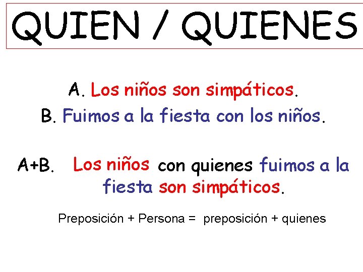 QUIEN / QUIENES A. Los niños son simpáticos. B. Fuimos a la fiesta con