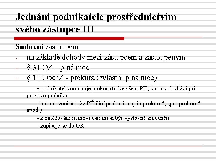 Jednání podnikatele prostřednictvím svého zástupce III Smluvní zastoupení na základě dohody mezi zástupcem a