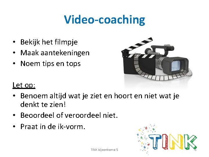 Video-coaching • Bekijk het filmpje • Maak aantekeningen • Noem tips en tops Let